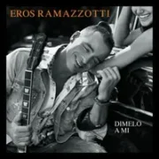 Dímelo a mí - Eros Ramazzotti