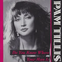 Do you know where your man is - Pam tillis