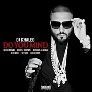 Do You Mind ft. Nicki Minaj, August Alsina, Chris Brown, Jeremih, Future & Rick Ross - Dj Khaled