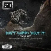 Don't Worry Bout It - 50 Cent