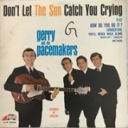 Dont let the sun catch you crying - Gerry and the pacemakers