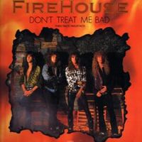 Dont treat me bad - Firehouse