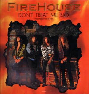 Dont treat me bad - Firehouse