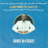 Don't Worry, Be Happy - Bobby McFerrin