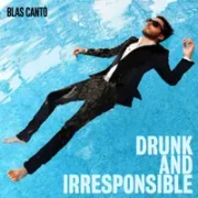 Drunk and Irresponsible - Blas Cantó