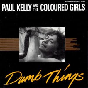 Dumb things - Paul kelly