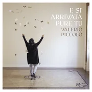 E si’ arrivata pure tu - Valerio Piccolo