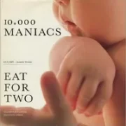 Eat for two - 10,000 maniacs