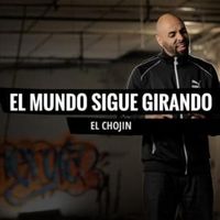 El mundo sigue girando - El Chojin