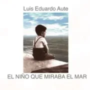 El Niño Que Miraba el Mar - Luis Eduardo Aute