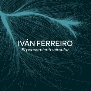 El pensamiento circular - Iván Ferreiro