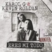 Eres Mi Todo ft. KEVIN ROLDAN - Karol G