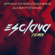 Esclava (Remix) ft. Anonimus, Almighty & Anuel AA - Bryant Myers