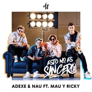 Esto No Es Sincero ft. Mau y Ricky - Adexe