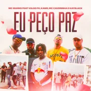 Eu Peço Paz ft. MC Caverinha, KayBlack, Kawe, Vulgo FK - Mc Marks