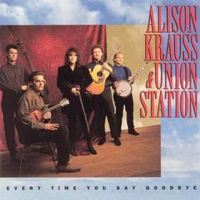 Every time you say goodbye - Alison krauss & union station