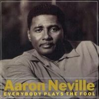 Everybody plays the fool - Aaron neville