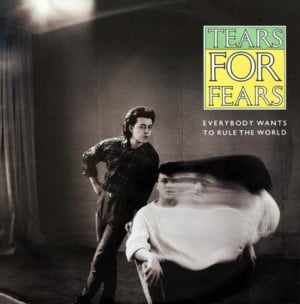 Everybody wants to rule the world - Tears for fears