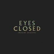 Eyes Closed - Imagine Dragons