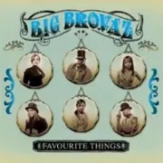 Favourite things - Big brovaz