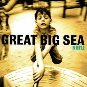 Feel it turn - Great big sea