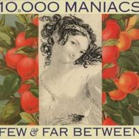 Few and far between - 10,000 maniacs