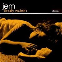 Finally woken - Jem