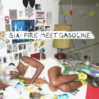 Fire Meet Gasoline - Sia