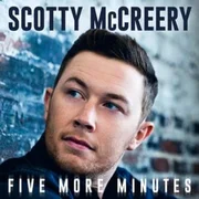 Five More Minutes - Scotty Mccreery