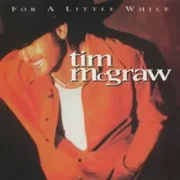 For a little while - Tim mcgraw