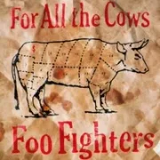 For all the cows - Foo fighters