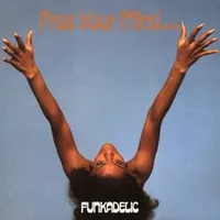 Free your mind and your ass will follow - Funkadelic