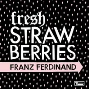 Fresh strawberries - Franz Ferdinand