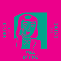 Full of Fire - The Knife