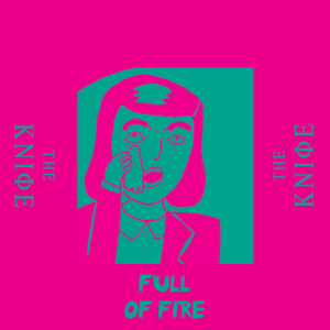Full of Fire - The Knife