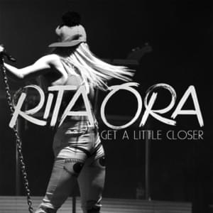 Get a Little Closer - Rita Ora