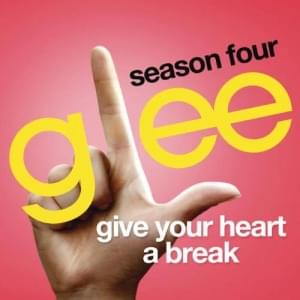 Give Your Heart A Break - Glee