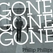 Gone, Gone, Gone - Phillip Phillips