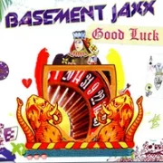 Good luck - Basement jaxx