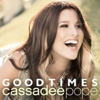 Good Times - Cassadee Pope