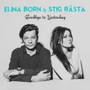 Goodbye to Yesterday - Elina Born & Stig Rästa