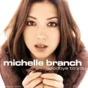 Goodbye to you - Michelle branch