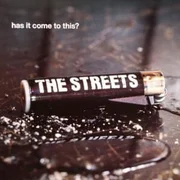 Has It Come to This? - The Streets