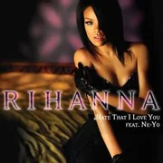 Hate That I Love You ft. Ne-Yo - Rihanna