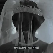 Have A Baby (With Me) - Daniel Caesar