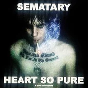 HEART SO PURE - Sematary