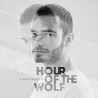 Hour of the Wolf - Elnur Hüseynov