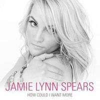 How Could I Want More - Jamie Lynn Spears