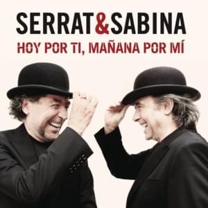 Hoy por ti, mañana por mí - Serrat & Sabina