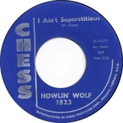 I Ain’t Superstitious - Howlin’ Wolf